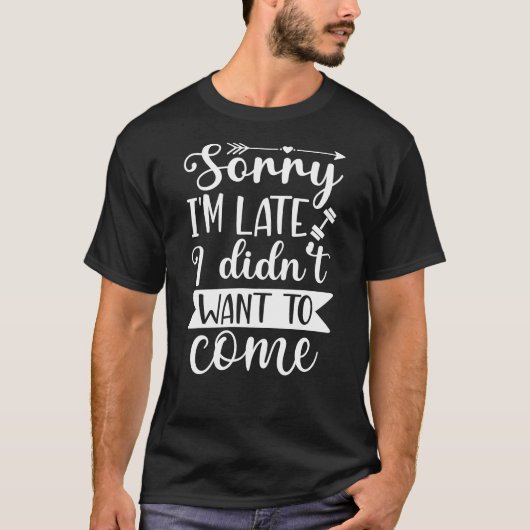 遅れてすみません 来たくなかったんです Tシャツ (正面)