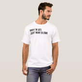 遅れてすみません。来たくなかったんです。 Tシャツ (正面フル)