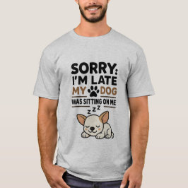 遅れてすみません、犬が私の上に座っていました - かわいい Tシャツ