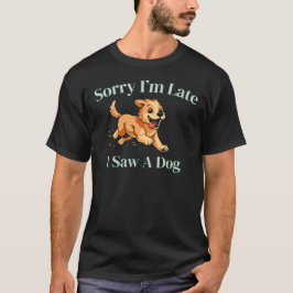 遅れてすみません 犬を見ました 面白い犬好きギフト Tシャツ