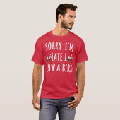 遅れてすみません、鳥を見ました鳥好きな人へのギフト Tシャツ (正面フル)