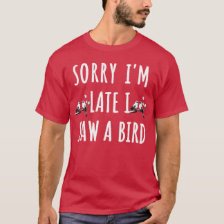 遅れてすみません、鳥を見ました バードウォッチャー ギフト Tシャツ
