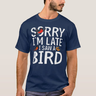 遅れてすみません!鳥を見ました 鳥好き バードウォッチング ギフト Tシャツ