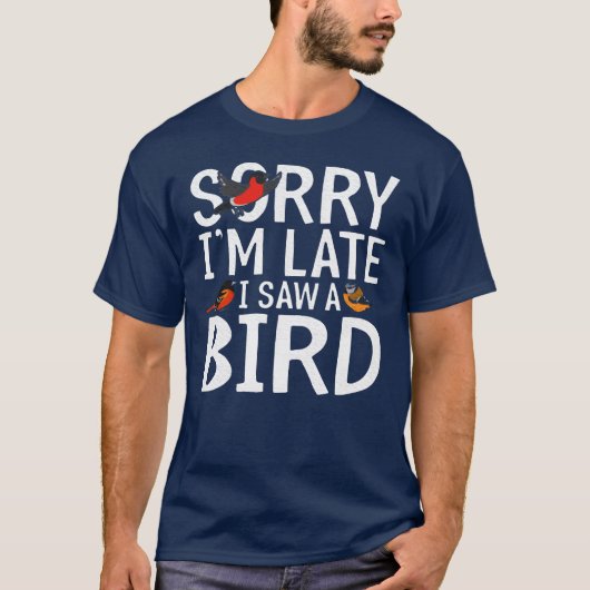 遅れてすみません!鳥を見ました 鳥好き バードウォッチング ギフト Tシャツ (正面)