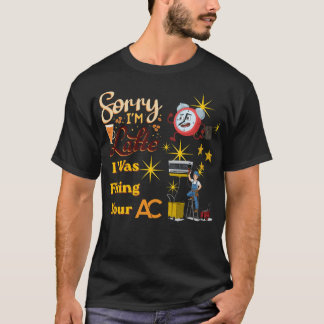 遅れてゴメン あなたのエアコンを直していたんだよ 面白いHVAC技術者だろ Tシャツ