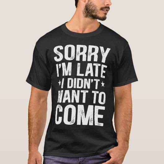 遅れてゴメン。来たくなかっただけ Tシャツ (正面)