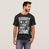 遅れてゴメン。来たくなかっただけ Tシャツ (正面フル)