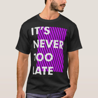 遅過ぎることはない Tシャツ