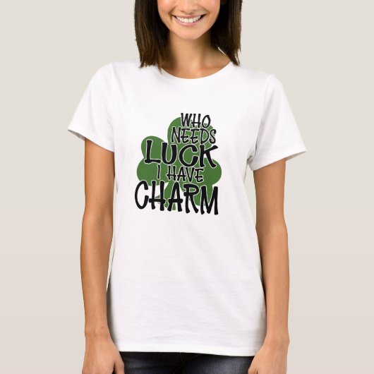 運が必要な人は、私はチャームを持っている Tシャツ (正面)