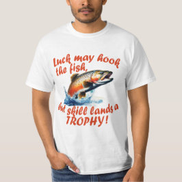 「運は魚を引っ掛けるかもしれないが、スキルはトロフィーを獲得する」 Tシャツ