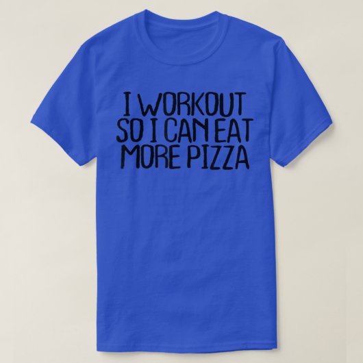 運動すれば、もっとピザが食べられる!ユーモアたっぷり皮肉屋 Tシャツ (デザイン正面)