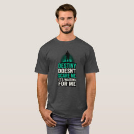 運命は私を怖がらせない。私を待っている。 Tシャツ