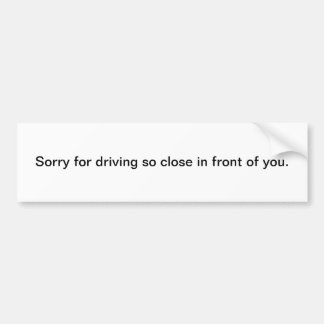 運転のために残念そうあなたの前に閉めて下さい バンパーステッカー