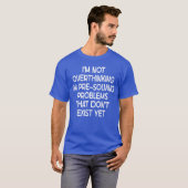 過剰に考えているのではなく、事前に問題を解決しているのよ 面白い S Tシャツ (正面フル)