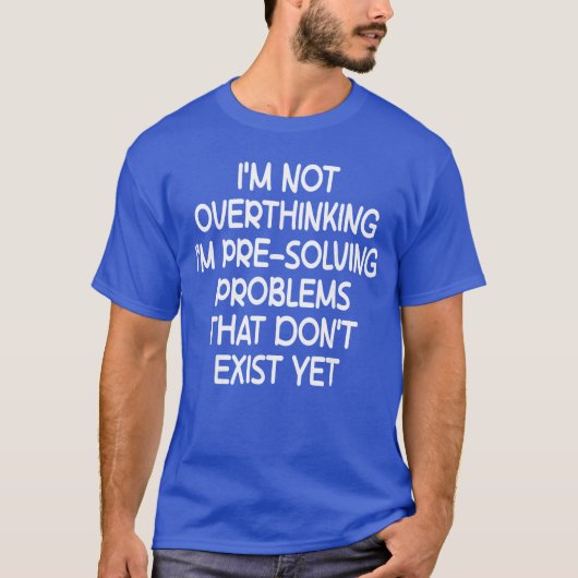 過剰に考えているのではなく、事前に問題を解決しているのよ 面白い S Tシャツ (正面)