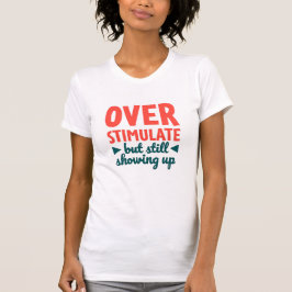 過剰刺激だけどがんばるよ Tシャツ
