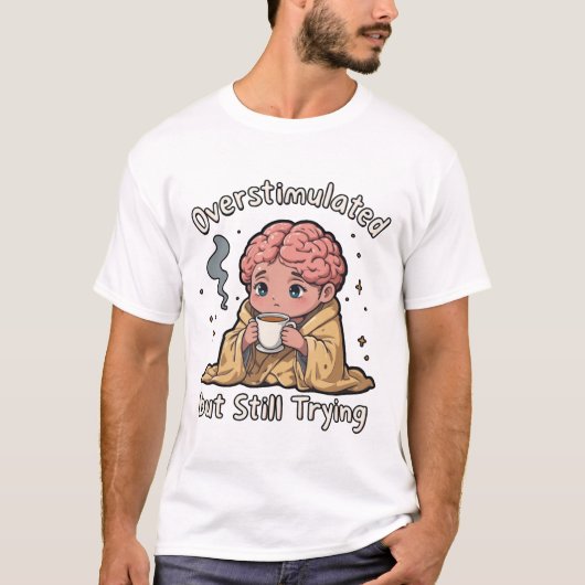 過剰刺激だけど頑張ってる メンタルヘルス Tシャツ (正面)