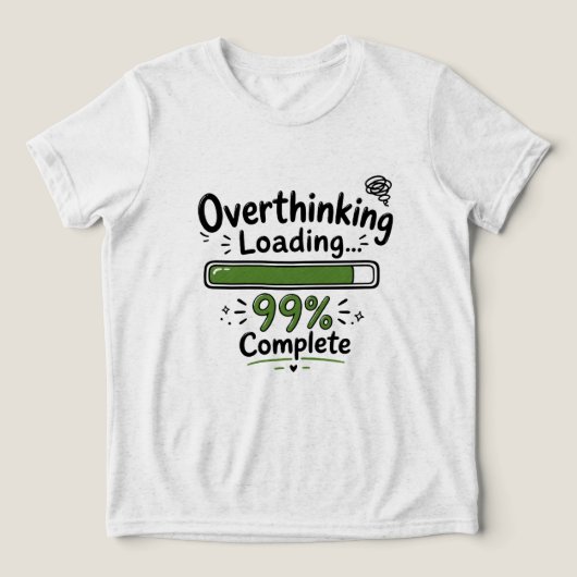 過剰思考 ローディング 99% 完了 面白い引用 トライブレンドTシャツ (デザイン正面)