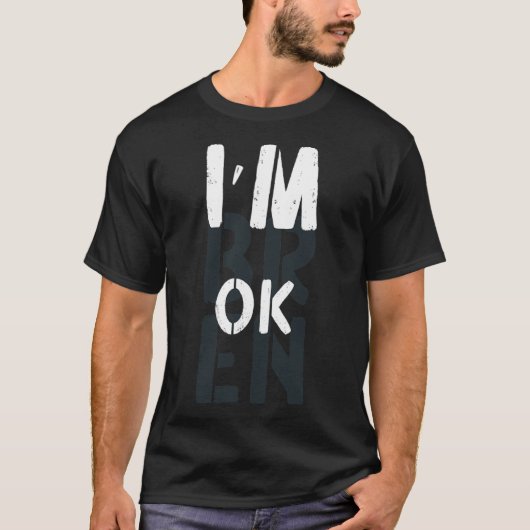 過剰摂取認識度私はOK壊れた悲しみ1 Tシャツ (正面)