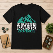 道に迷う者ばかりじゃない、クールな石探し Tシャツ