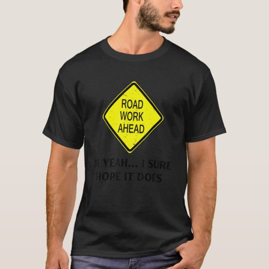 道路工事中 道路工事の標識 そう願ってるよ Tシャツ (正面)