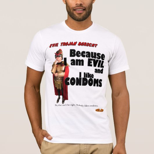 邪悪なトロイのボルシチ-悪および私はコンドームを好みます Tシャツ (正面)