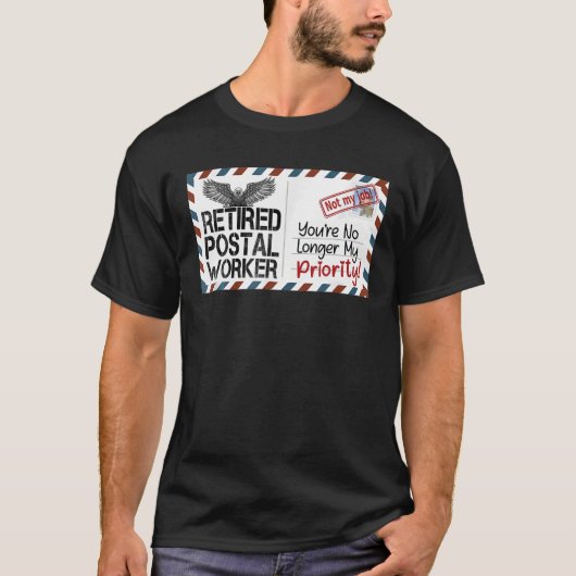 郵便退職した員があなたは自分の優先順位を失った Tシャツ (正面)