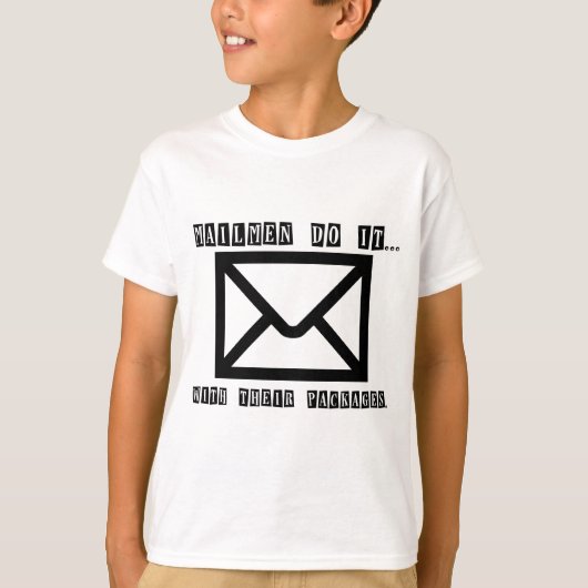 郵便配達員がやると…彼らのパッケージで。 Tシャツ (正面)
