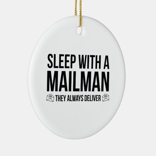 郵便配達員と一緒に寝なさい。彼らはいつも配達する。 セラミックオーナメント (右)