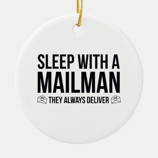 郵便配達員と一緒に寝なさい。彼らはいつも配達する。 セラミックオーナメント (正面)