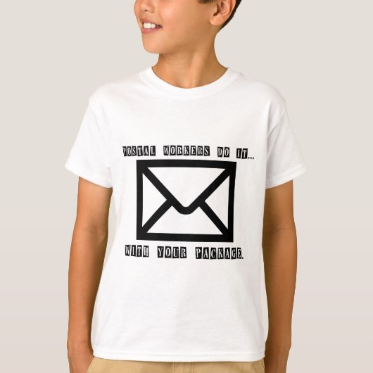 郵便配達員はあなたの荷物でそれをします... Tシャツ (正面)