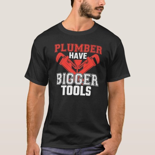 配管工の配管工のジョークより大きなツールを持っている Tシャツ (正面)