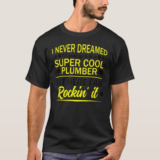 配管工パイプ配管工事はRoc以外では夢にも思わなかった Tシャツ (正面)