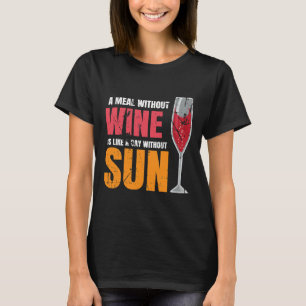 酒の無い食事は日の無い日に似ている Tシャツ