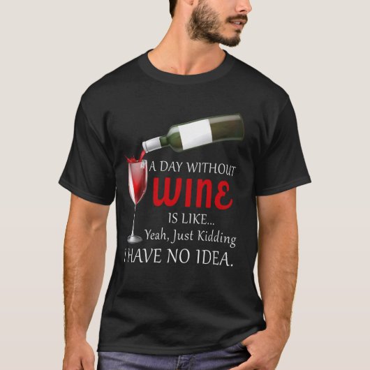 酒を飲まない日は酒を飲んで冗談を言うようなものだ Tシャツ (正面)