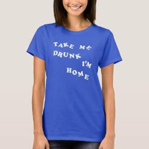 酔っている私に私をあります家が取って下さい Tシャツ