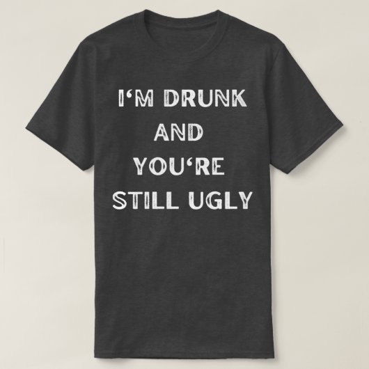 酔ってるし、まだ醜い６ Tシャツ (デザイン正面)