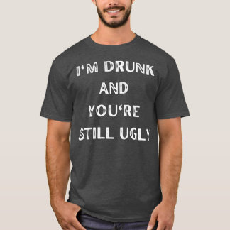 酔ってるし、まだ醜い6 Tシャツ