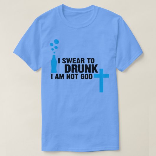 酔っ払って誓うけど俺は神じゃないぜ Tシャツ (デザイン正面)