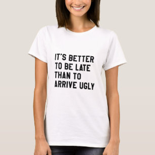 醜い物に到着するのは遅いほうがいい Tシャツ