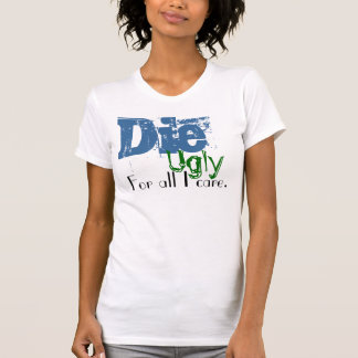 、醜い、ちっとも構わない死んで下さい。 Tシャツ