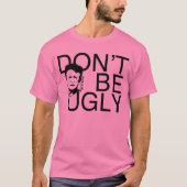 "醜い" Phyllisが決め付けましたTシャツをあないで下さい Tシャツ (正面)