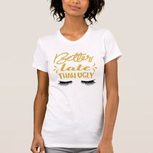 醜おもしろいいTシャツより遅い方がましだ Tシャツ