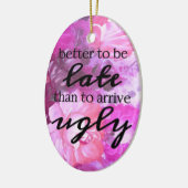醜く到着するより遅れるほうがよい セラミックオーナメント (左)