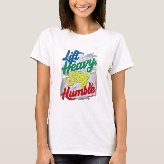 重いリフト、謙虚な滞在 Tシャツ (正面)