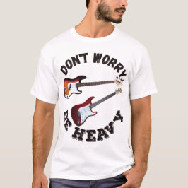 重くなるのを心配しない – ギターとベース Tシャツ