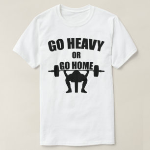 重く行きますか、または家に行って下さい Tシャツ
