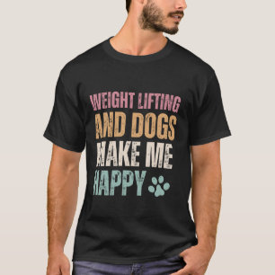 重量挙げと犬は私を幸せおもしろいにする Tシャツ