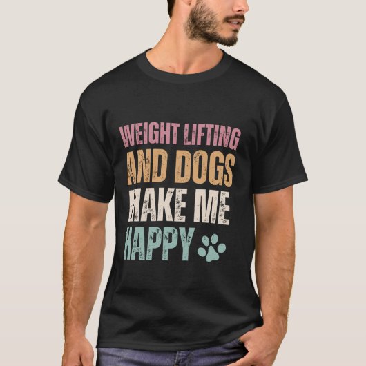 重量挙げと犬は私を幸せおもしろいにする Tシャツ (正面)