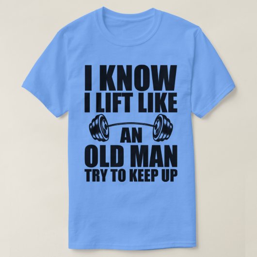 重量挙げ私は私が持ち上げる歳の男のように知っている Tシャツ (デザイン正面)